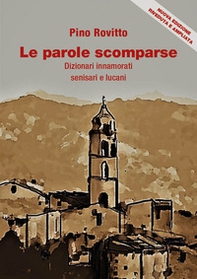 Le parole scomparse. Dizionari innamorati senisari e lucani - Librerie.coop