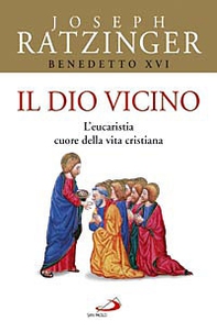 Il Dio vicino. L'eucaristia cuore della vita cristiana - Librerie.coop Il Dio vicino. L'eucaristia cuore della vita cristiana - Librerie.coop