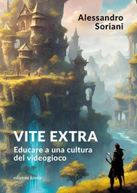 Vite extra. Educare a una cultura del videogioco - Librerie.coop Vite extra. Educare a una cultura del videogioco - Librerie.coop