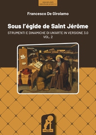 Sous l'égide de Saint Jérôme. Strumenti e dinamiche di un'arte in versione 3.0 - Vol. 2 - Librerie.coop