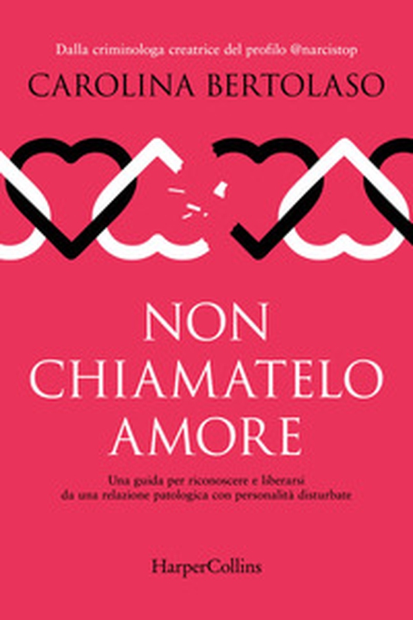 Non chiamatelo amore. Una guida per riconoscere e liberarsi da una relazione patologica con personalità disturbate - Librerie.coop