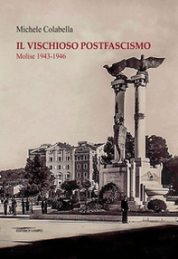 Il vischioso postfascismo. Molise 1943-1946 - Librerie.coop