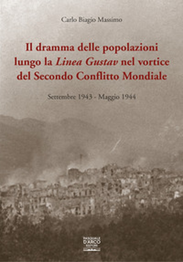 Il dramma delle popolazioni lungo la linea Gustav nel vortice del secondo conflitto mondiale. Settembre 1943-maggio 1944 - Librerie.coop Il dramma delle popolazioni lungo la linea Gustav nel vortice del secondo conflitto mondiale. Settembre 1943-maggio 1944 - Librerie.coop