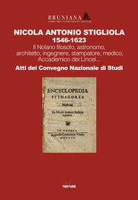 Nicola Antonio Stigliola 1546-1623 Il Nolano filosofo, astronomo, architetto, ingegnere, stampatore, medico, Accademico dei Lincei... Atti del Convegno Nazionale di Studi - Librerie.coop