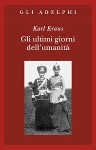 Gli ultimi giorni dell'umanità. Tragedia in cinque atti con preludio ed epilogo - Librerie.coop