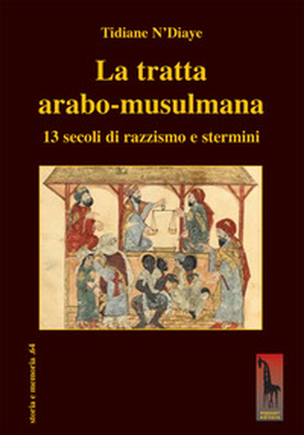 La tratta arabo-musulmana. 13 secoli di razzismo e stermini - Librerie.coop