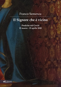 Il Signore che è vicino. Prediche dal Covid 23 marzo - 19 aprile 2020 - Librerie.coop
