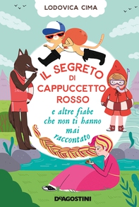 Il segreto di Cappuccetto Rosso e altre fiabe che non ti hanno mai raccontato - Librerie.coop