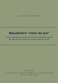 Baudelaire «visto da qui». Storie e miti della poesia moderna nella letteratura italiana dal 1856 alla fine degli anni settanta del XIX secolo - Librerie.coop Baudelaire «visto da qui». Storie e miti della poesia moderna nella letteratura italiana dal 1856 alla fine degli anni settanta del XIX secolo - Librerie.coop