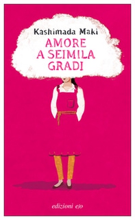 Amore a seimila gradi - Librerie.coop Amore a seimila gradi - Librerie.coop