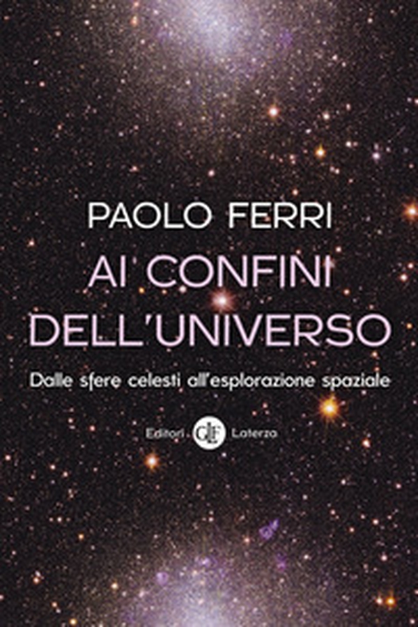 Ai confini dell'universo. Dalle sfere celesti all'esplorazione spaziale - Librerie.coop Ai confini dell'universo. Dalle sfere celesti all'esplorazione spaziale - Librerie.coop