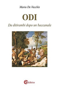 Odi. Da ditirambi dopo un baccanale - Librerie.coop Odi. Da ditirambi dopo un baccanale - Librerie.coop