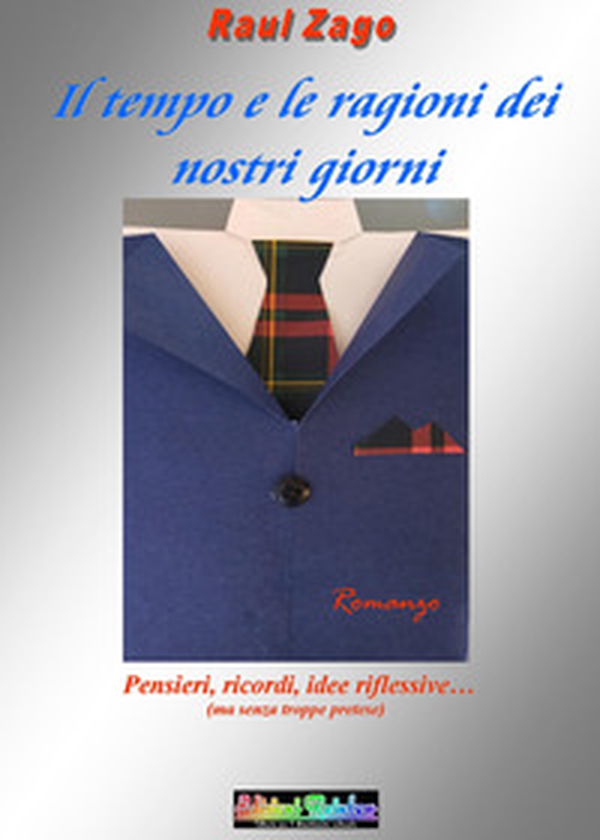 Il tempo e le ragioni dei nostri giorni. Una raccolta di pensieri, ricordi e idee riflessive. Ma senza alcuna pretesa... - Librerie.coop Il tempo e le ragioni dei nostri giorni. Una raccolta di pensieri, ricordi e idee riflessive. Ma senza alcuna pretesa... - Librerie.coop