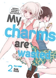 My charms are wasted - Vol. 2 - Librerie.coop