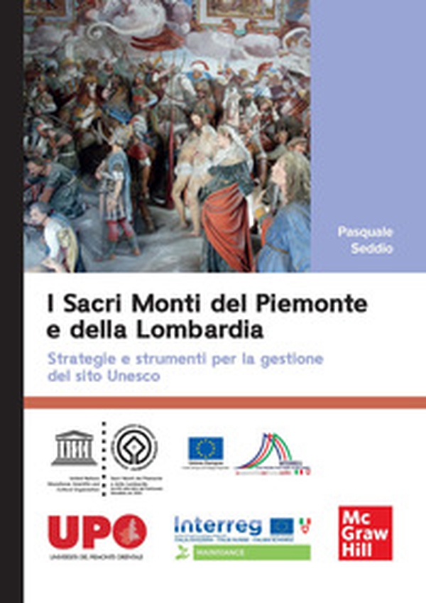 I sacri monti del Piemonte e della Lombardia. Strategie e strumenti per la gestione del sito Unesco - Librerie.coop