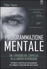 Programmazione mentale. Dal lavaggio del cervello alla libertà di pensiero - Librerie.coop