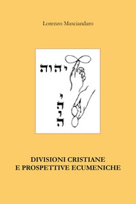 Divisioni cristiane e prospettive ecumeniche - Librerie.coop