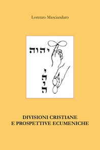 Divisioni cristiane e prospettive ecumeniche - Librerie.coop