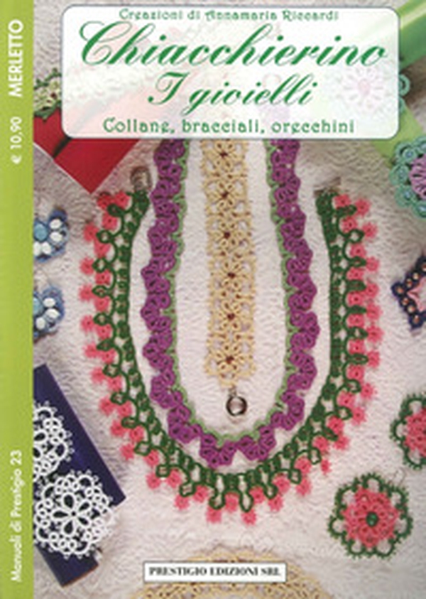 Chiacchierino. I gioielli. Collane, bracciali, orecchini. Merletto. Creazioni di Annamaria Riccardi - Librerie.coop Chiacchierino. I gioielli. Collane, bracciali, orecchini. Merletto. Creazioni di Annamaria Riccardi - Librerie.coop