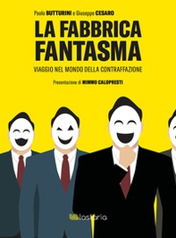 La fabbrica fantasma. Viaggio nel mondo della contraffazione - Librerie.coop