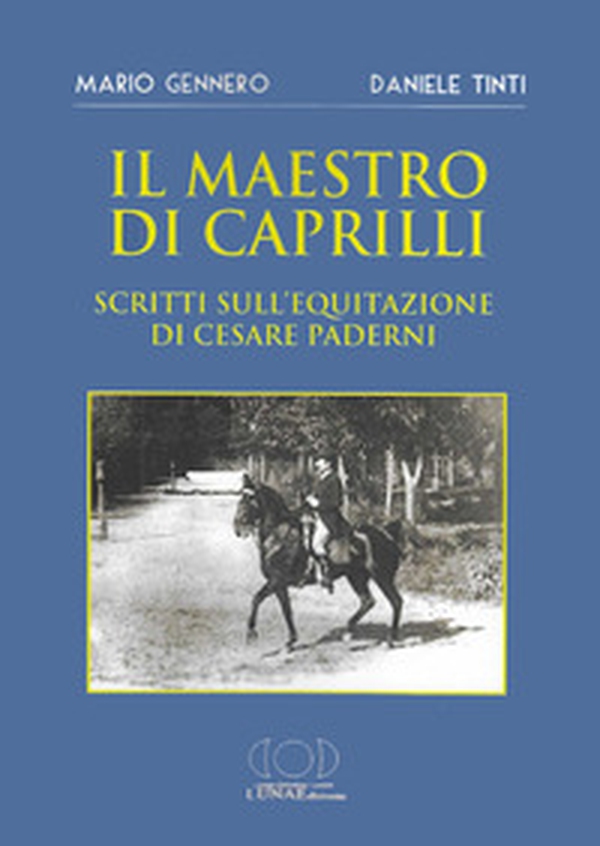Il maestro di Caprilli. Scritti sull'equitazione di Cesare Paderni - Librerie.coop Il maestro di Caprilli. Scritti sull'equitazione di Cesare Paderni - Librerie.coop