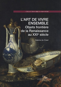L'art de vivre ensemble. Objets frontière de la Renaissance au XXIe siècle - Librerie.coop L'art de vivre ensemble. Objets frontière de la Renaissance au XXIe siècle - Librerie.coop