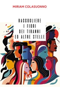 Raccogliere i fiori dei tiranni e altre stelle - Librerie.coop