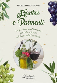 Frantoi e Palmenti. La passione mediterranea per l'olio e il vino nel Regno delle Due Sicilie - Librerie.coop