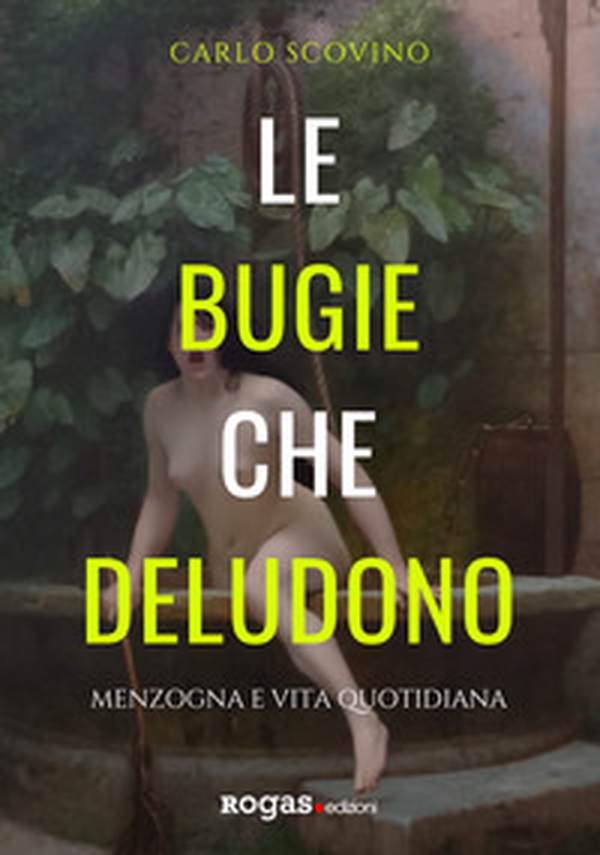 Le bugie che deludono. Menzogna e vita quotidiana - Librerie.coop Le bugie che deludono. Menzogna e vita quotidiana - Librerie.coop