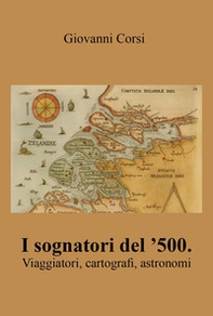 I sognatori del '500. Viaggiatori, cartografi, astronomi - Librerie.coop