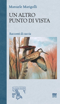 Un altro punto di vista. Racconti di caccia - Librerie.coop