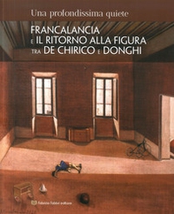 Una profondissima quiete. Francalancia e il ritorno alla figura tra De Chirico e Donghi. Catalogo della mostra (Assisi, 18 maggio-4 novembre 2018) - Librerie.coop Una profondissima quiete. Francalancia e il ritorno alla figura tra De Chirico e Donghi. Catalogo della mostra (Assisi, 18 maggio-4 novembre 2018) - Librerie.coop