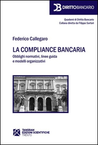 La compliance bancaria. Obblighi normativi, linee guida e modelli organizzativi - Librerie.coop