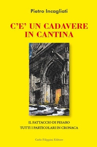 C'è un cadavere in cantina. Il fattaccio di Pesaro. Tutti i particolari in cronaca - Librerie.coop C'è un cadavere in cantina. Il fattaccio di Pesaro. Tutti i particolari in cronaca - Librerie.coop