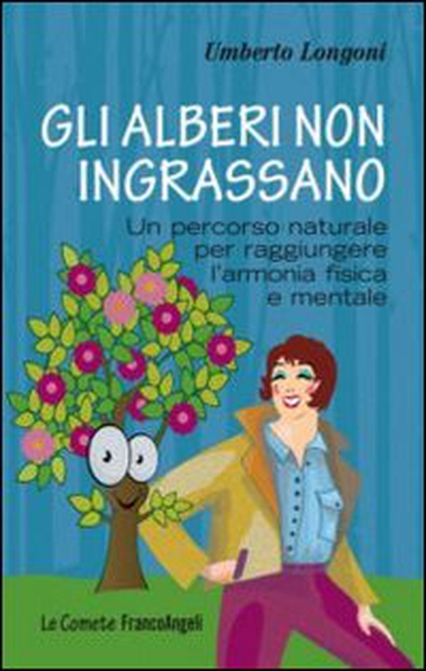 Gli alberi non ingrassano. Un percorso naturale per raggiungere l'armonia fisica e mentale - Librerie.coop Gli alberi non ingrassano. Un percorso naturale per raggiungere l'armonia fisica e mentale - Librerie.coop