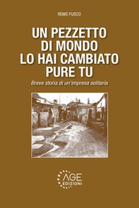 Un pezzetto di mondo lo hai cambiato pure tu. Breve storia di un'impresa solitaria - Librerie.coop
