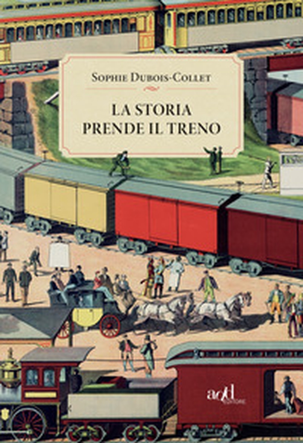 La storia prende il treno - Librerie.coop La storia prende il treno - Librerie.coop