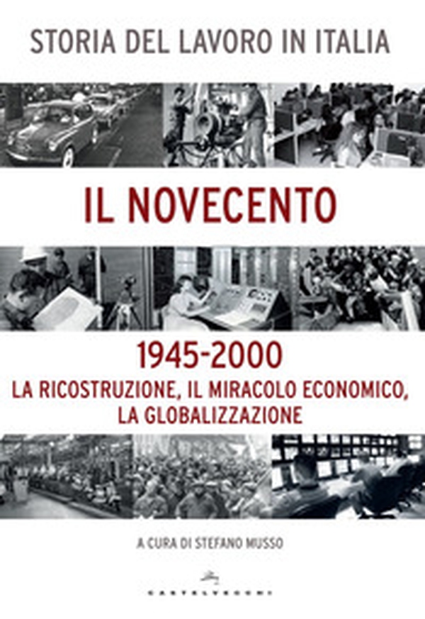 Storia del lavoro in Italia. Il Novecento. La ricostruzione, il miracolo economico, la globalizzazione (1945-2000) - Librerie.coop Storia del lavoro in Italia. Il Novecento. La ricostruzione, il miracolo economico, la globalizzazione (1945-2000) - Librerie.coop