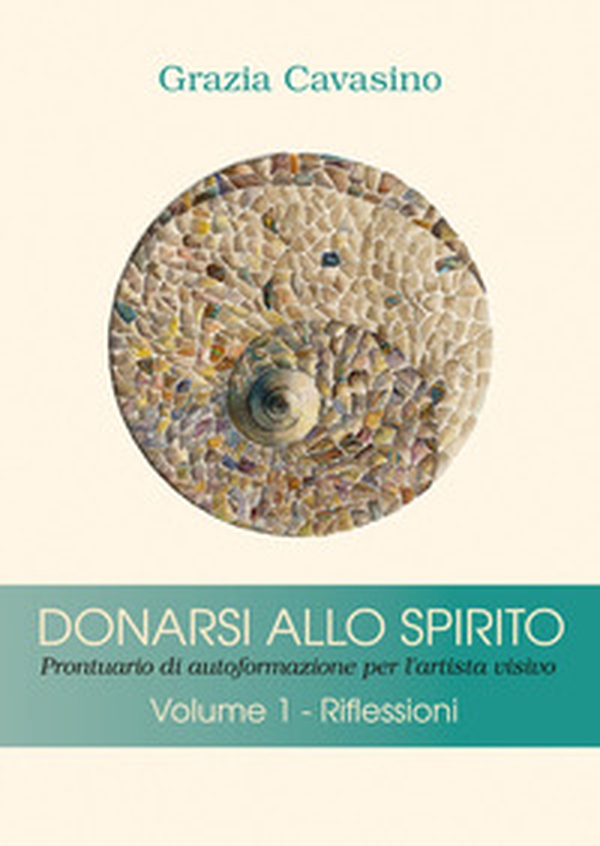 Donarsi allo spirito. Prontuario di autoformazione per l'artista visivo - Librerie.coop Donarsi allo spirito. Prontuario di autoformazione per l'artista visivo - Librerie.coop