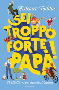 Sei troppo forte, papà! 39 attività + 1 per divertirsi insieme - Librerie.coop