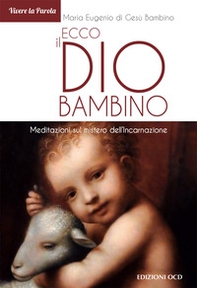 Ecco il Dio bambino. Meditazioni sul mistero dell'Incarnazione - Librerie.coop