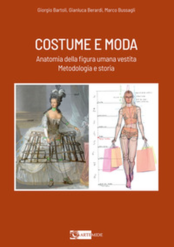 Costume e moda. Anatomia della figura umana vestita. Metodologia e storia - Librerie.coop