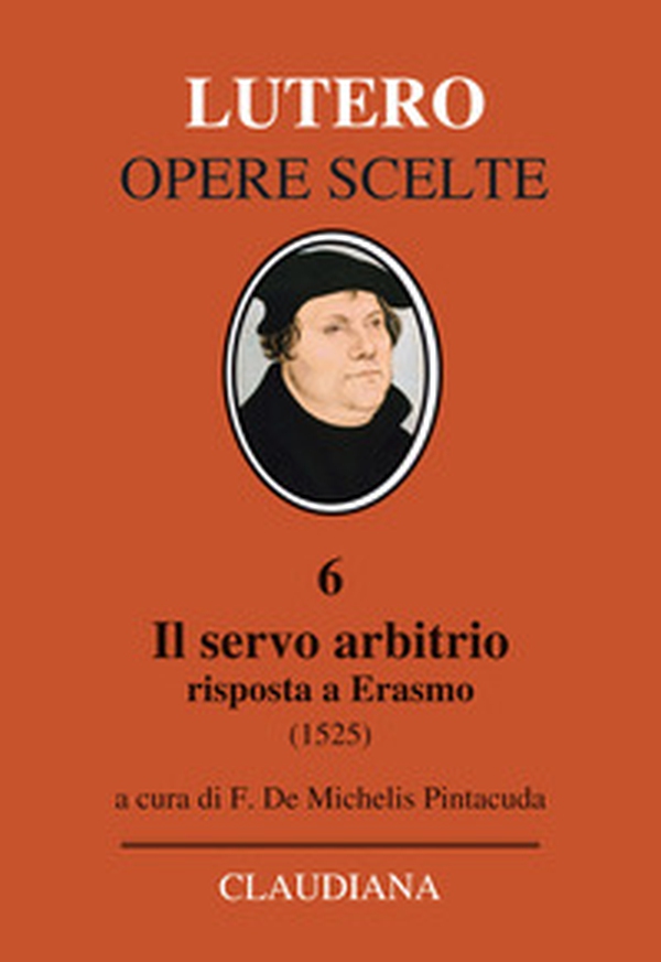 Il servo arbitrio (1525). Risposta a Erasmo - Librerie.coop Il servo arbitrio (1525). Risposta a Erasmo - Librerie.coop