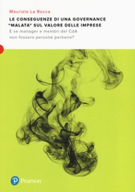 Le conseguenze di una governance «malata» sul valore delle imprese. E se manager e membri del CDA non fossero persone perbene? - Librerie.coop