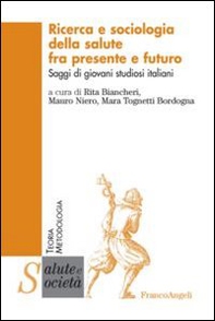 Ricerca e sociologia della salute fra presente e futuro. Saggi di giovani studiosi italiani - Librerie.coop