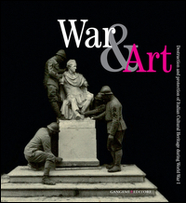 War & art. Destruction and protection of italian cultural heritage during World War I - Librerie.coop War & art. Destruction and protection of italian cultural heritage during World War I - Librerie.coop