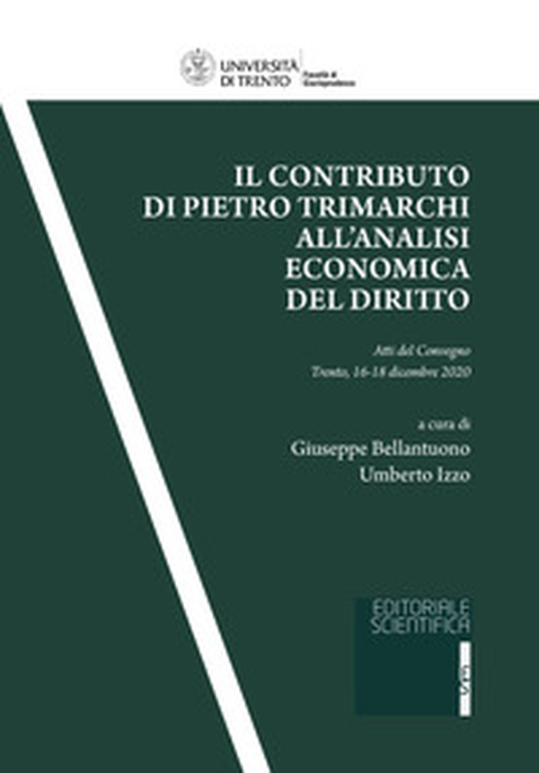 Il contributo di Pietro Trimarchi all'analisi economica del diritto. Atti del Convegno (Trento, 16-18 dicembre 2020) - Librerie.coop Il contributo di Pietro Trimarchi all'analisi economica del diritto. Atti del Convegno (Trento, 16-18 dicembre 2020) - Librerie.coop