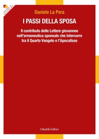 I passi della sposa. Il contributo delle Lettere giovannee nell'ermeneutica sponsale che intercorre tra il Quarto Vangelo e l'Apocalisse - Librerie.coop