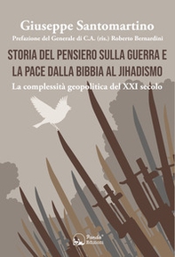 Storia del pensiero sulla guerra e la pace dalla Bibbia al Jihadismo. La complessità geopolitica del XXI secolo - Librerie.coop
