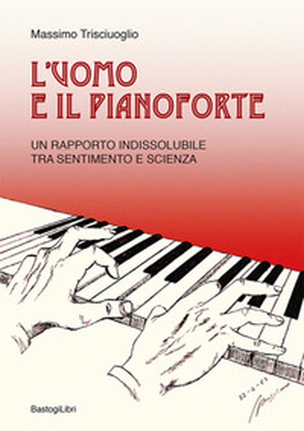 L'uomo e il pianoforte. Un rapporto indissolubile tra sentimento e scienza - Librerie.coop L'uomo e il pianoforte. Un rapporto indissolubile tra sentimento e scienza - Librerie.coop